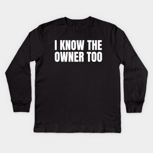 I Know The Owner Too | Funny Bartender Gift Kids Long Sleeve T-Shirt